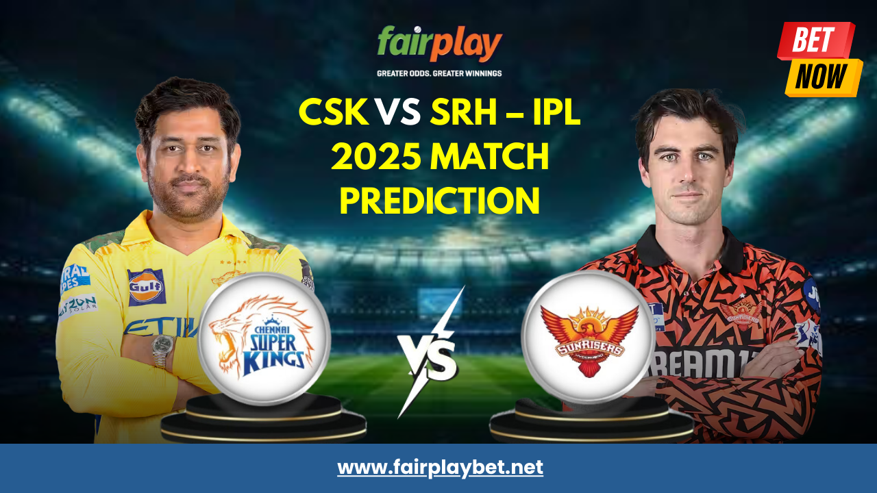 CSK vs SRH IPL 2025 Betting Tips & Prediction