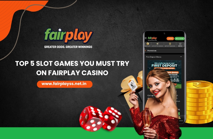 Top 5 Slot Games You Must Try on Fairplay Casino