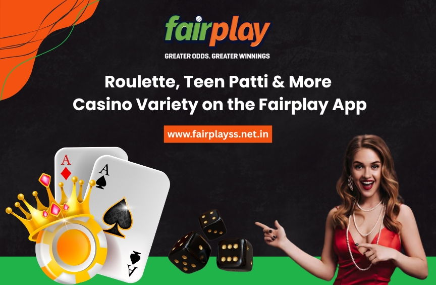 Roulette, Teen Patti & More: Casino Variety on the Fairplay App