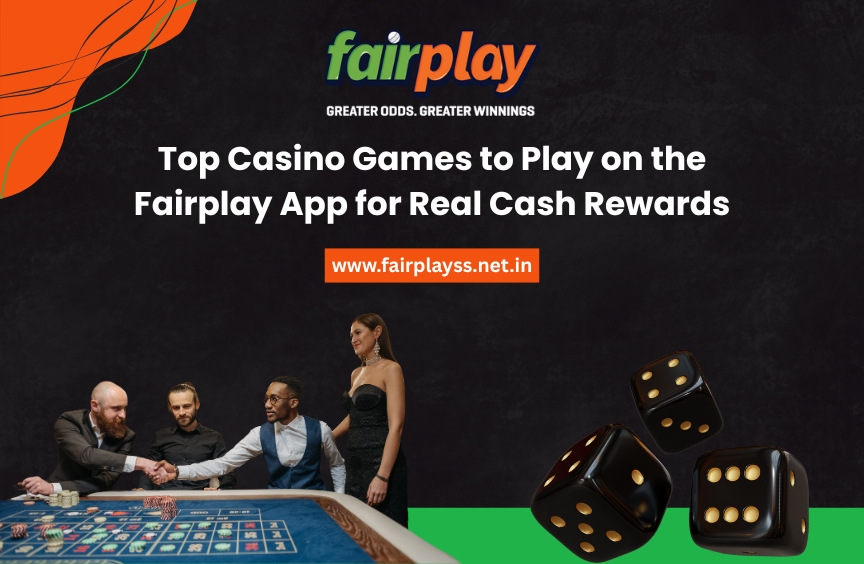 Top Casino Games to Play on the Fairplay App for Real Cash Rewards