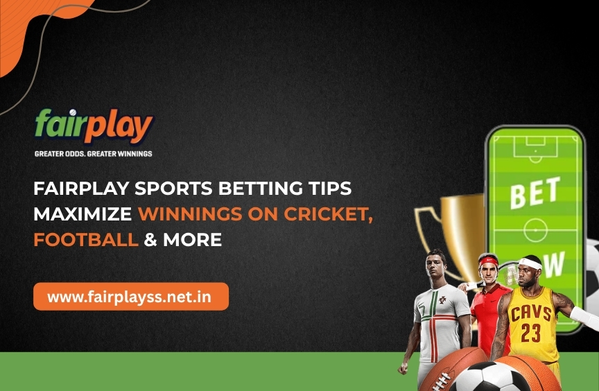 Fairplay Sports Betting Tips: Maximize Winnings on Cricket, Football & More